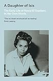 A Daughter of Isis: The Early Life of Nawal El Saadawi, In Her Own Words by 
