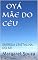 Livro OYÁ MÃE DO CÉU: ENERGIA CRISTALINA DO AR
