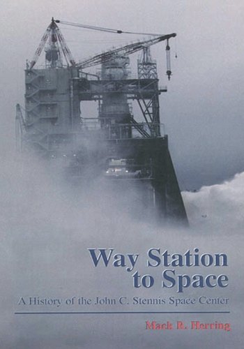 Way Station to Space: A History of the John C. Stennis Space Center (The NASA History Series)