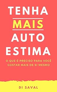 Livro Tenha MAIS Autoestima: O que é preciso para você gostar mais de si mesmo