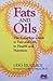 Fats and Oils: The Complete Guide to Fats and Oils in Health and Nutrition by 
