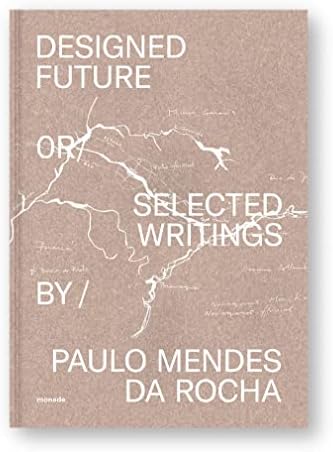 Paulo Mendes da Rocha: Fifty Years (Projects 1957-2007): Paulo
