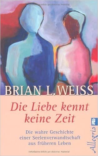 Die Liebe Kennt Keine Zeit Die Wahre Geschichte Einer Seelenverwandschaft Aus Fruheren Leben Von Weiss Brian L 2007 Taschenbuch Amazon De Bucher