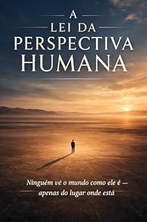 Livro A Lei da Perspectiva Humana: Ninguém vê o mundo como ele é — apenas do lugar onde está