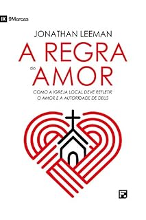Livro Regra do amor: como a igreja local deve refletir o amor e a autoridade de Deus