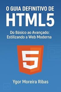 Livro O Guia Definitivo de HTML5: Construa a base da Web Moderna!