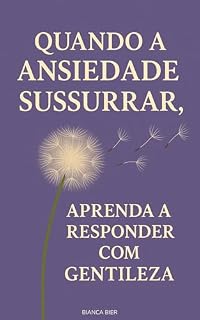Livro Quando a Ansiedade Sussurrar, Aprenda a Responder com Gentileza