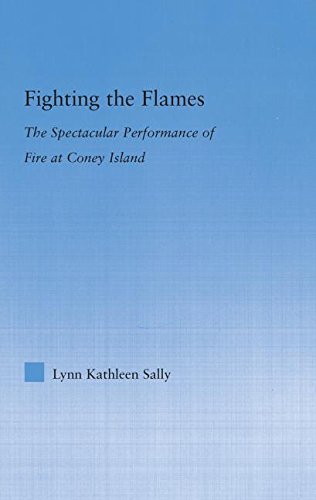 Fighting the flames : the spectacular performance of fire at Coney Island