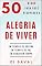 Livro 50 Dicas para você Manter ou Recuperar a ALEGRIA DE VIVER: Em tempos de guerra, Em tempos de paz, Em qualquer tempo (Coleção Crescer e Transcender)
