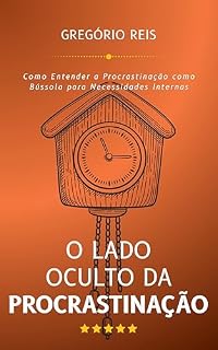Livro O Lado Oculto da Procrastinação : Como Entender a Procrastinação como Bússola para Necessidades Internas (Jornadas)