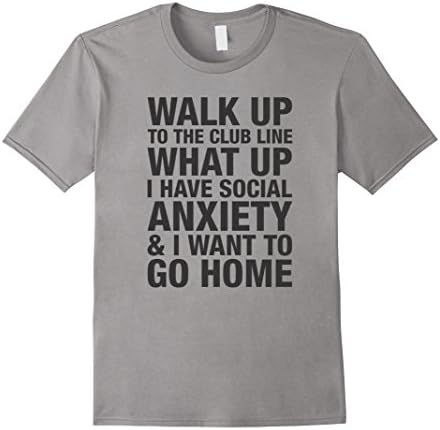 Mens Walk Up To The Club What Up I Have Social Anxiety Go Home 2XL Slate