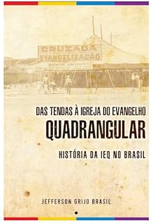 Livro Das Tendas à Igreja do Evangelho Quadrangular: história da IEQ no Brasil