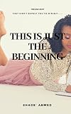 This Is Just The Beginning by Shade' Ahmed