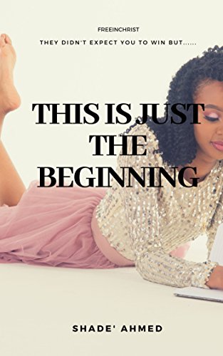 This Is Just The Beginning by Shade' Ahmed