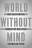 World Without Mind: The Existential Threat of Big Tech