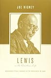 Lewis on the Christian Life: Becoming Truly Human in the Presence of God (Theologians on the Christi by Joe Rigney, Stephen J. Nichols