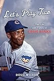 Let's Play Two: The Life and Times of Ernie Banks by Doug Wilson