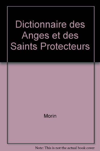 Dictionnaire des anges et des saints protecteurs