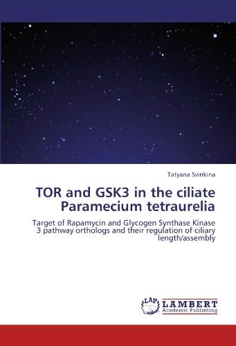 TOR and GSK3 in the ciliate Paramecium tetraurelia: Target of Rapamycin and Glycogen Synthase Kinase 3 pathway orthologs and their regulation of ciliary length/assembly