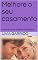 Livro Melhore o seu casamento : como os recém casados novamente...