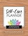 Self-Care Planner: A workbook filled with practical exercises, inspiration, trackers, and more to im by Sheleen Lepar, Helene Pam