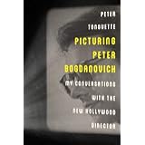 Picturing Peter Bogdanovich: My Conversations with the New Hollywood Director (Screen Classics)