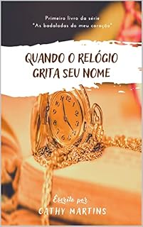 Livro Quando o relógio grita seu nome: Primeiro livro da série "As badaladas do meu coração"