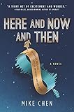 Here and Now and Then: A Novel by Mike Chen