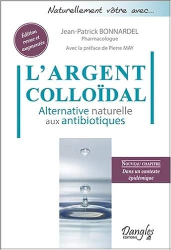 Amazon Fr L Argent Colloidal Alternative Naturelle Aux Antibiotiques Bonnardel Jean Patrick Livres