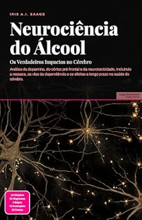 Livro Neurociência do Álcool: Os Verdadeiros Impactos no Cérebro