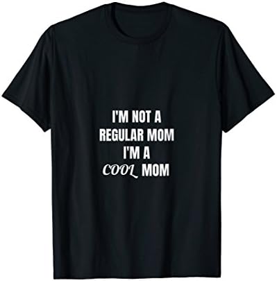 I am not a regular mom I am a cool mom T Shirt