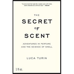 The Secret of Scent: Adventures in Perfume and the Science of Smell
