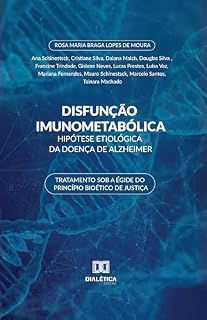Livro Disfunção Imunometabólica: Hipótese Etiológica da Doença de Alzheimer: tratamento sob a égide do princípio bioético de justiça