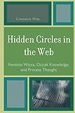 Hidden Circles in the Web: Feminist Wicca, Occult Knowledge, and Process Thought (Pagan Studies Seri by Constance Wise
