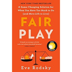 Fair Play: A Game-Changing Solution for When You Have Too Much to Do (and More Life to Live) (Reese’s Book Club)