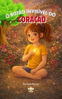 Livro O Botão Invisível do Coração (Grandes Emoções, Mentes Calmas — Histórias de mindfulness para ajudar as crianças a compreender seus sentimentos (6–12 anos))