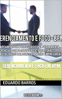 Livro GERENCIAMENTO E FOCO EM BPM (GESTÃO DE PROCESSOS DE NEGÓCIOS - BPM)