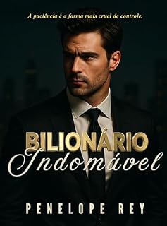 Livro BILIONÁRIO INDOMÁVEL: Um Romance Sombrio de Bilionário Why Choose (Série Bilionário Insaciável: Romance Bilionário Sombrio e Picante com Diferença de Idade, Proximidade Forçada Livro 1)