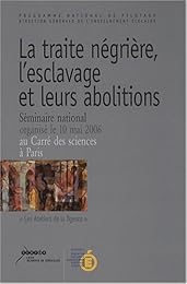 La  traite négrière, l'esclavage et leurs abolitions