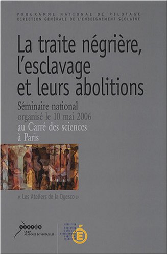 La  traite négrière, l'esclavage et leurs abolitions