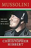 Mussolini: The Rise and Fall of Il Duce: The Rise