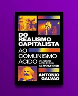 Livro Do realismo capitalista ao comunismo ácido: o legado de Mark Fisher