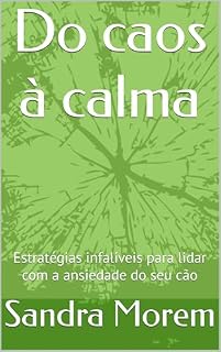 Livro Do caos à calma: Estratégias infalíveis para lidar com a ansiedade do seu cão