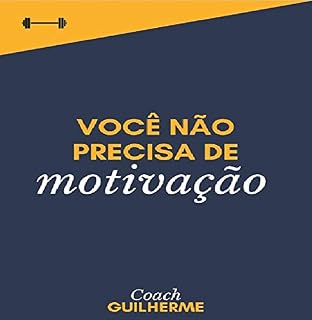 Livro Você não precisa de motivação : Comece! (1)