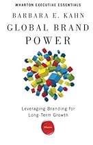 Global Brand Power: Leveraging Branding for Long-Term Growth (Wharton Executive Essentials) Global Brand Power: Leveraging Branding for Long-Term Growth (Wharton Executive Essentials)