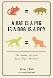 A Rat Is a Pig Is a Dog Is a Boy: The Human Cost of the Animal Rights Movement