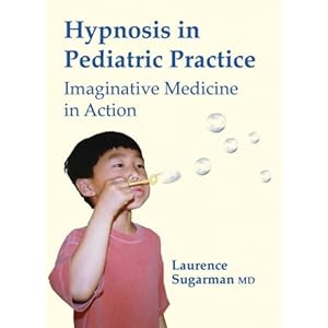 Hypnosis in Pediatric Practice: Imaginative Medicine in Action