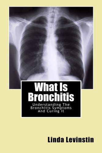 What Is Bronchitis: Understanding The Bronchitis Symptoms And Curing It