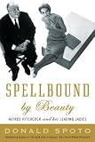 Spellbound by Beauty: Alfred Hitchcock and His Leading Ladies by Donald Spoto