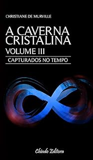 Livro A Caverna Cristalina - Volume III: Capturados no tempo